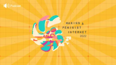 image linking to Voices from Making a Feminist Internet 2022: Movement building in a digital age