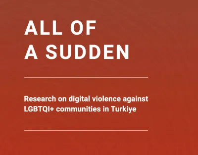 image linking to All of a sudden... Research on digital violence against LGBTQI+ communities in Turkiye