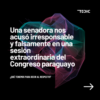 image linking to TEDIC Paraguay: "Una senadora nos acusó irresponsable y falsamente en la sesión extraordinaria del Congreso paraguayo"